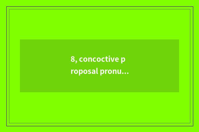 8, concoctive proposal pronunciation?