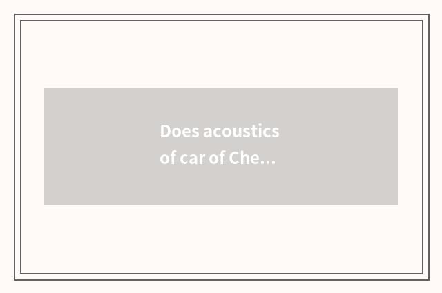 Does acoustics of car of Chengdu beautiful tone change his costume or dress inn