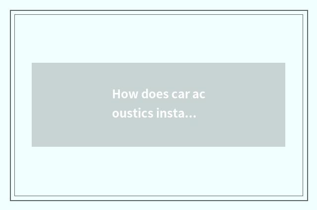 How does car acoustics install car acoustics how wiring?