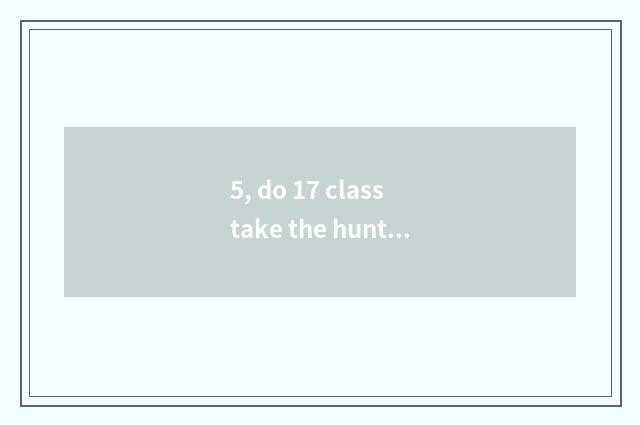 5, do 17 class take the hunter what pet is good?