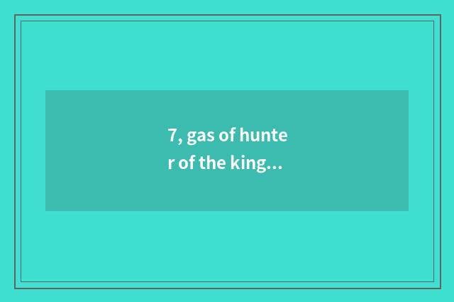 7, gas of hunter of the king of beasts fine jade belt what pet?