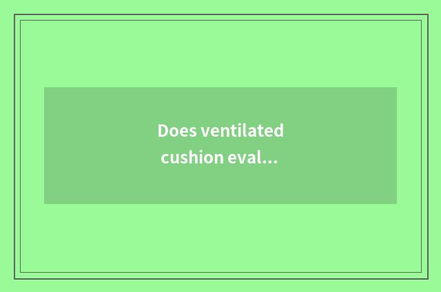 Does ventilated cushion evaluate the car?