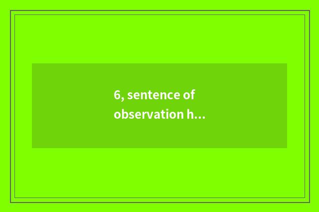 6, sentence of observation home doubt?