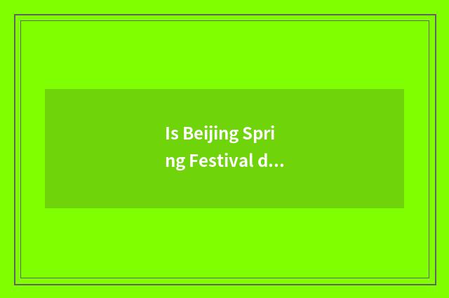 Is Beijing Spring Festival driven oneself where to swim to suit to travel most?