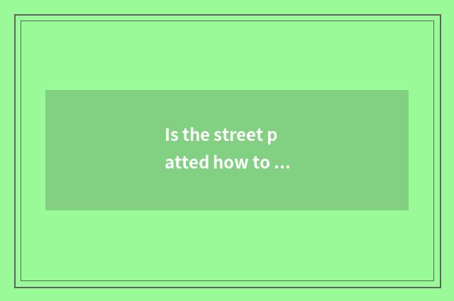 Is the street patted how to take a posture?