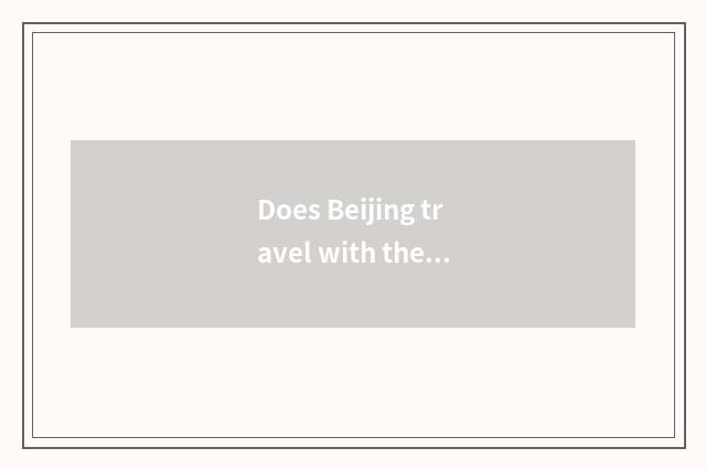 Does Beijing travel with the group optimal time?