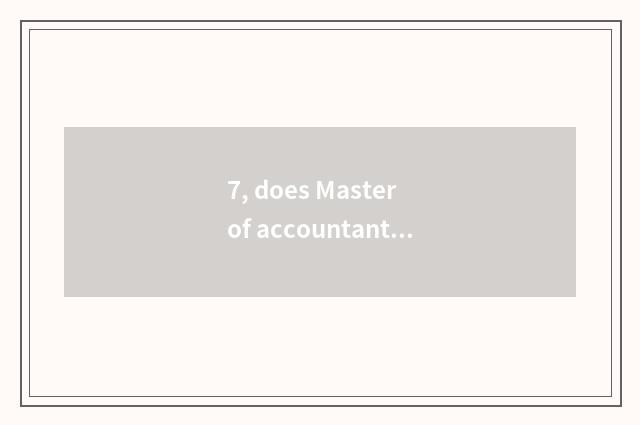 7, does Master of accountant of on-the-job graduate student take an examination 