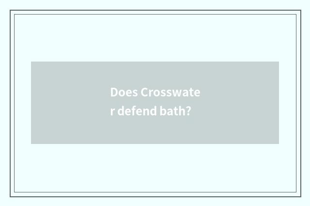 Does Crosswater defend bath?