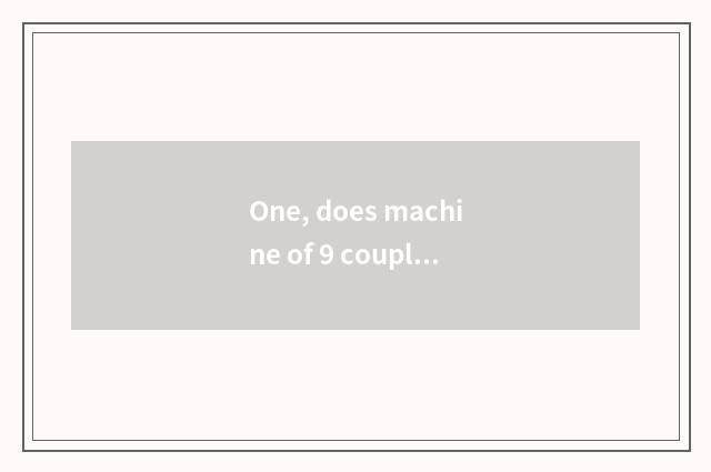 One, does machine of 9 couplet science and technology carry a dead machine on th