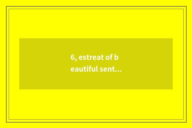 6, estreat of beautiful sentence paragraph?