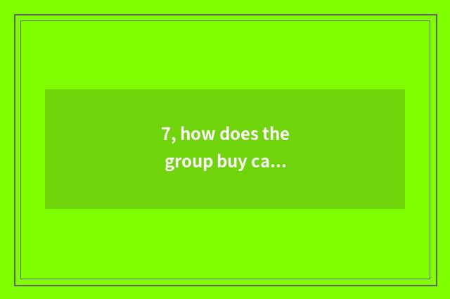7, how does the group buy cate on the net?