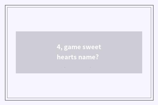 4, game sweethearts name?