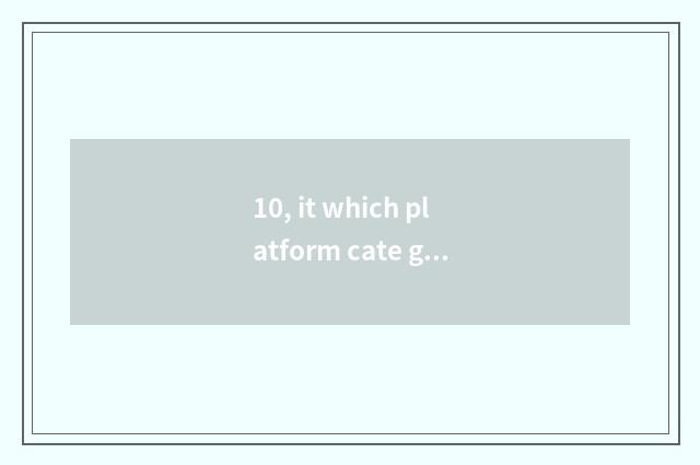10, it which platform cate group buys is cheaper that which platform cate group 