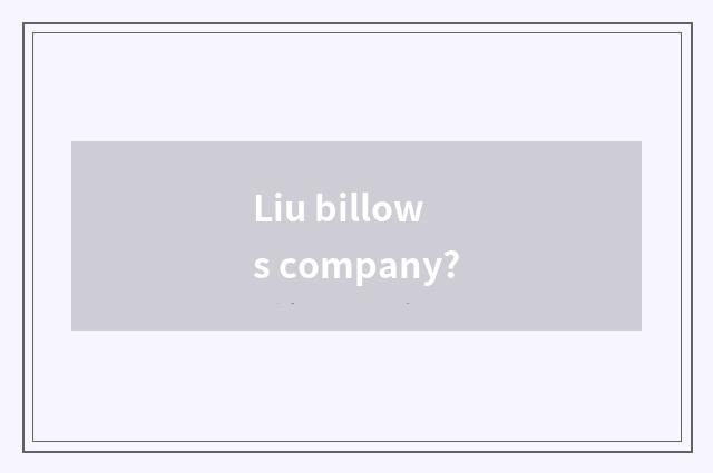 Liu billows company?