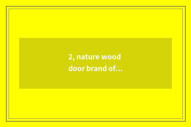 2, nature wood door brand of a few lines?