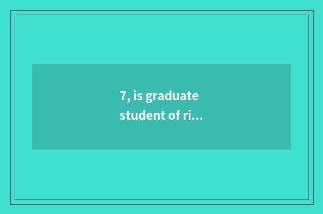 7, is graduate student of river sea college in which campus attends class?