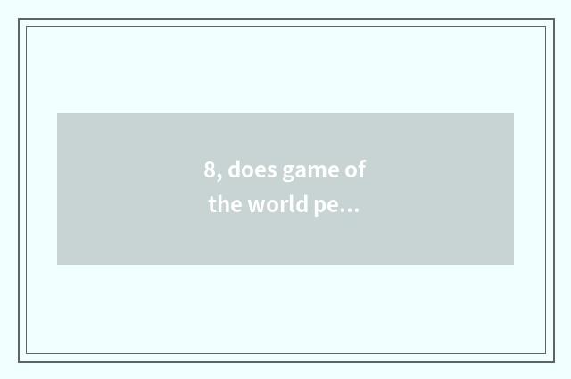 8, does game of the world peace and tranquility play a way?