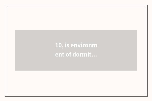 10, is environment of dormitory of university of central finance and economics g