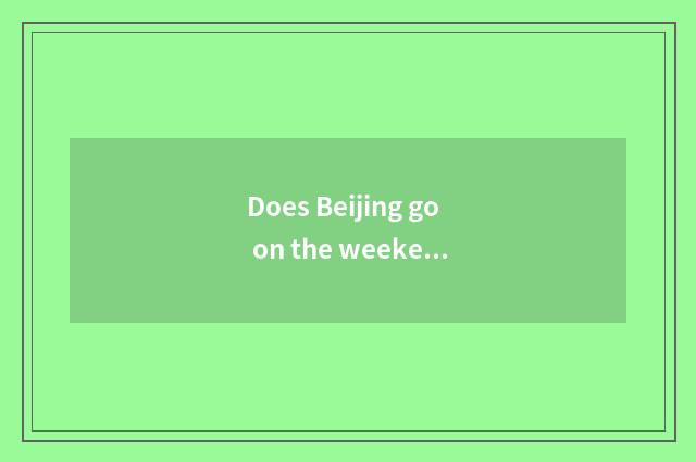 Does Beijing go on the weekend which play?