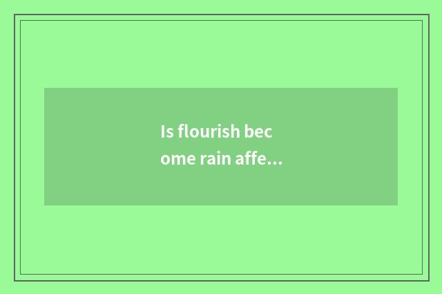 Is flourish become rain affect travel?