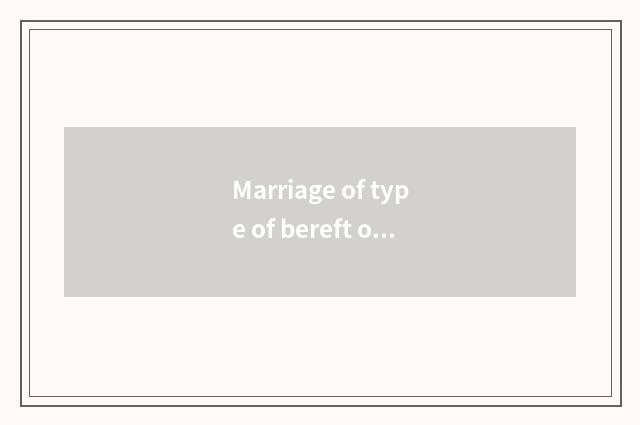 Marriage of type of bereft of one's spouse and Yo of type of bereft of one's spo