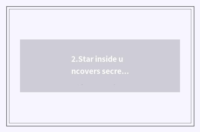 2.Star inside uncovers secret