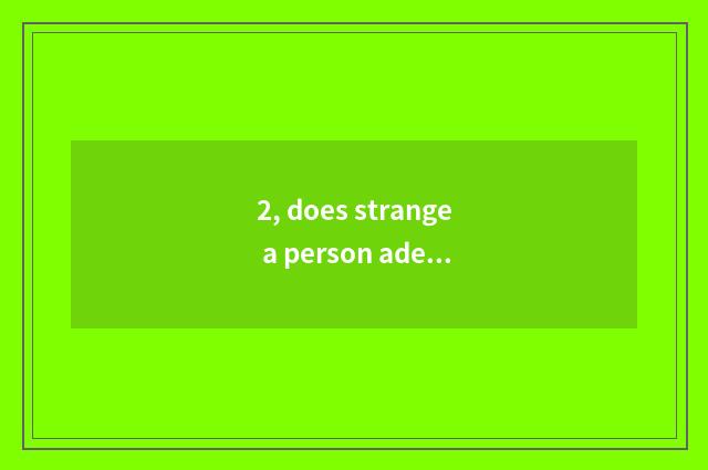 2, does strange a person adept in martial arts and given to chivalrous conduct o