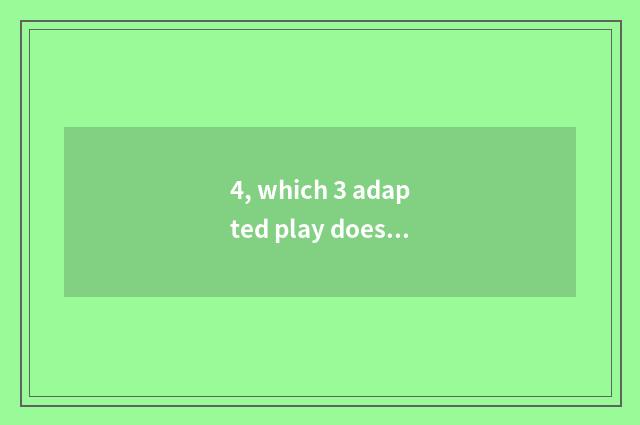 4, which 3 adapted play does strange a person adept in martial arts and given to