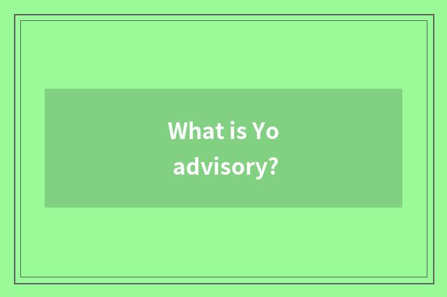 What is Yo advisory?