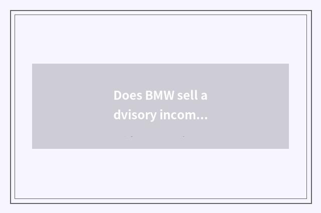 Does BMW sell advisory income?