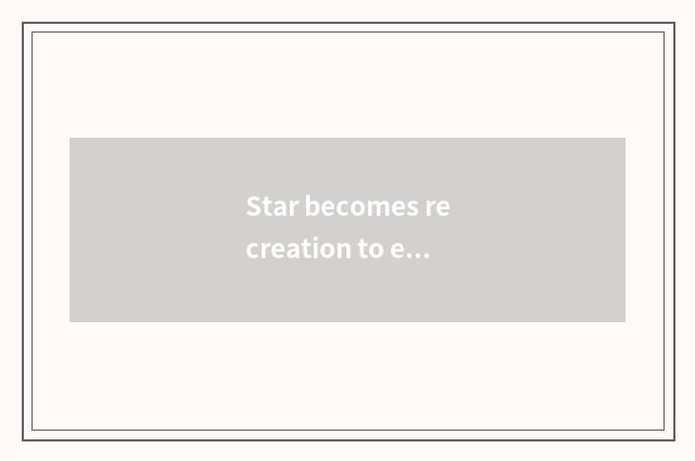 Star becomes recreation to encircle 