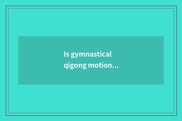 Is gymnastical qigong motion there is oxygen?