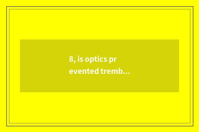 8, is optics prevented tremble (VC) is optics prevented tremble (VRII) distincti
