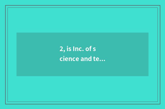 2, is Inc. of science and technology of Heibei beginning environmental protectio
