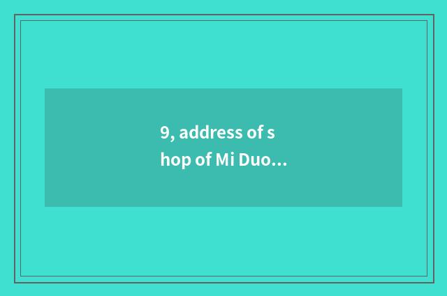 9, address of shop of Mi Duo happy pet?