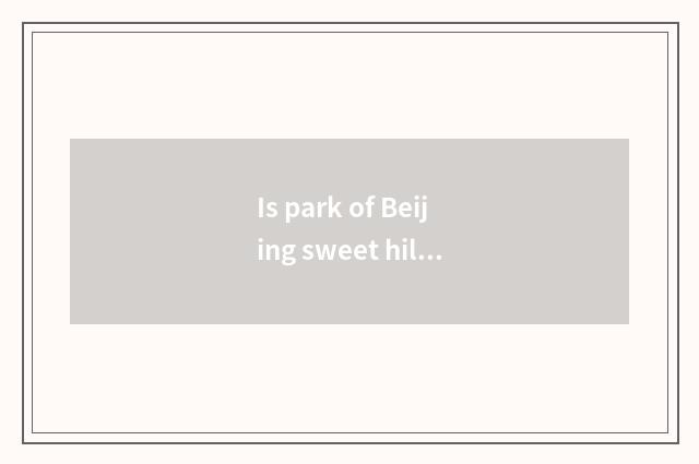 Is park of Beijing sweet hill in a few annulus?