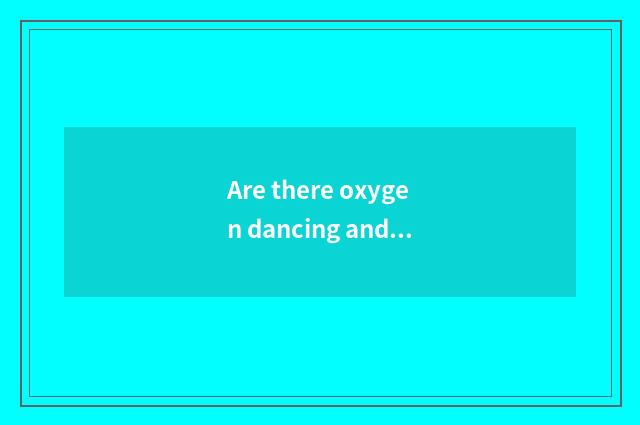 Are there oxygen dancing and distinction of the orchestic that do not have oxyge