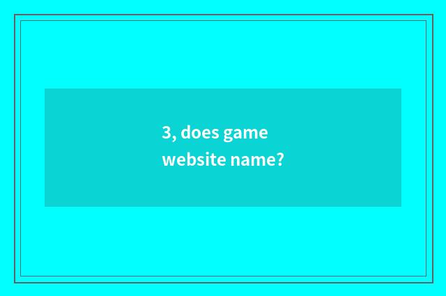 3, does game website name?
