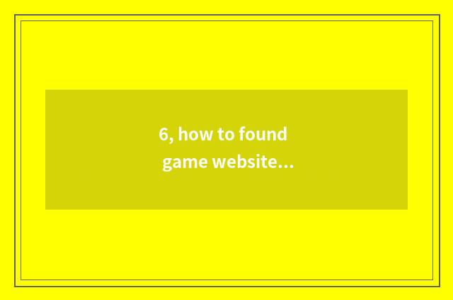 6, how to found game website?