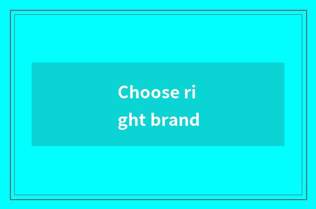 Choose right brand