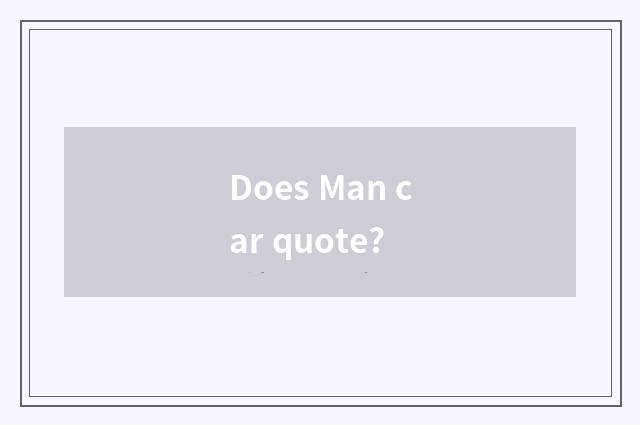 Does Man car quote?