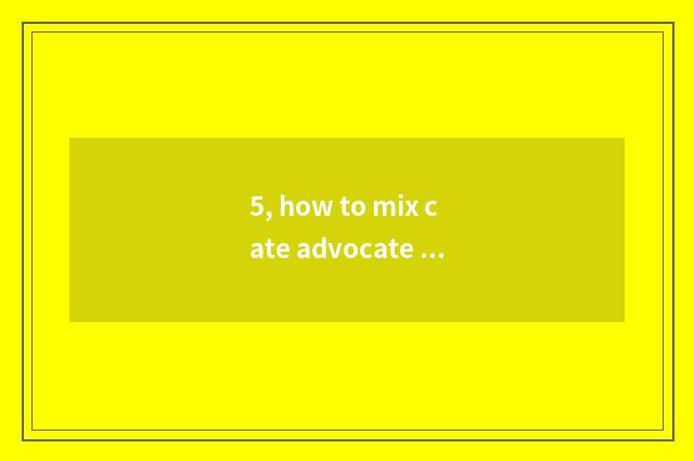 5, how to mix cate advocate sow make money?