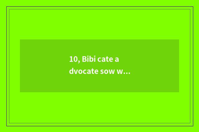 10, Bibi cate advocate sow what is there?