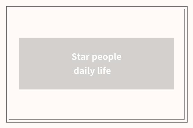 Star people daily life