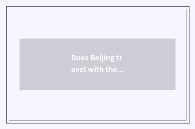 Does Beijing travel with the group optimal time?