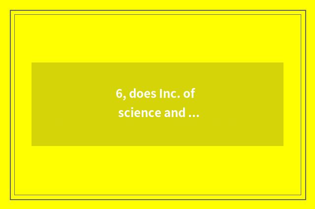 6, does Inc. of science and technology introduce Zhejiang scale polymerization?