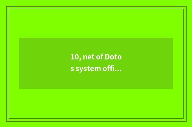 10, net of Dotos system official?
