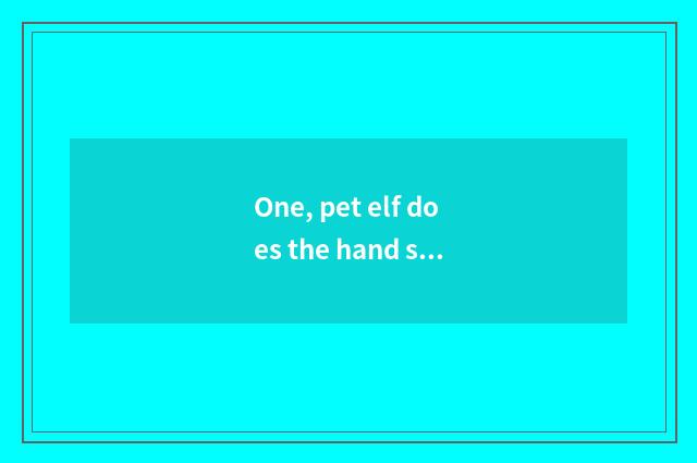 One, pet elf does the hand swim which be an authorised edition?