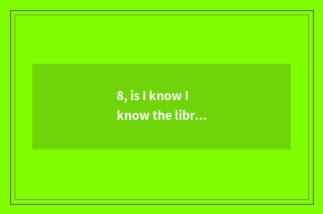 8, is I know I know the libretto in that song?