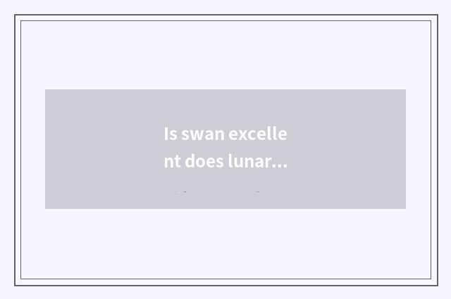 Is swan excellent does lunar elder brother's wife rely on chart?